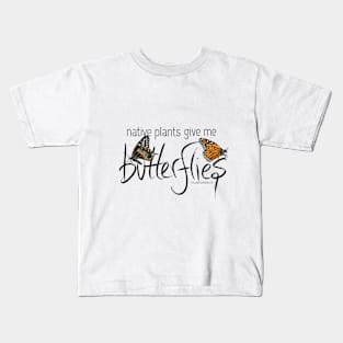 Native Plants Give Me Butterflies Kids T-Shirt